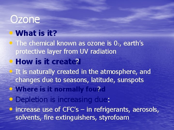 Ozone • What is it? • The chemical known as ozone is 03, earth’s