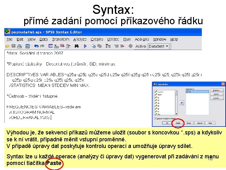 Syntax: přímé zadání pomocí příkazového řádku Výhodou je, že sekvenci příkazů můžeme uložit (soubor