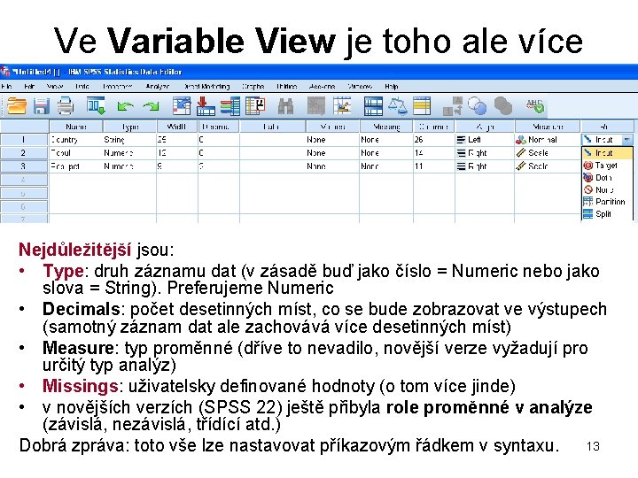 Ve Variable View je toho ale více Nejdůležitější jsou: • Type: druh záznamu dat