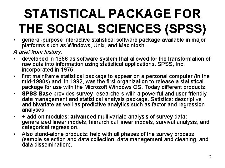 STATISTICAL PACKAGE FOR THE SOCIAL SCIENCES (SPSS) • general-purpose interactive statistical software package available