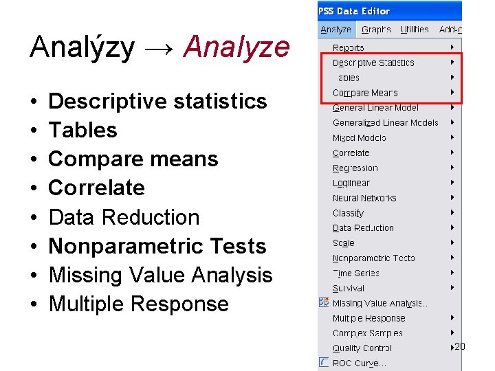 Analýzy → Analyze • • Descriptive statistics Tables Compare means Correlate Data Reduction Nonparametric