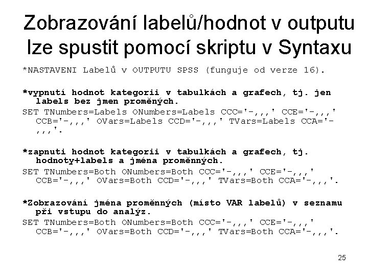 Zobrazování labelů/hodnot v outputu lze spustit pomocí skriptu v Syntaxu *NASTAVENI Labelů v OUTPUTU