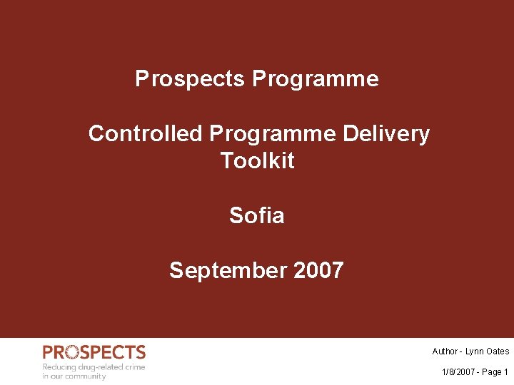 Prospects Programme Controlled Programme Delivery Toolkit Sofia September 2007 Author - Lynn Oates 1/8/2007