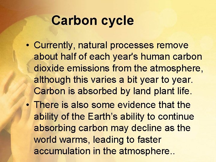 Carbon cycle • Currently, natural processes remove about half of each year's human carbon