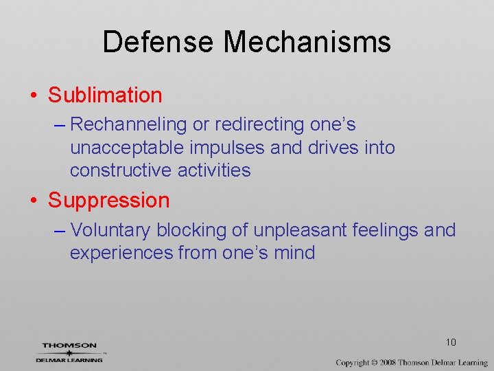 Defense Mechanisms • Sublimation – Rechanneling or redirecting one’s unacceptable impulses and drives into