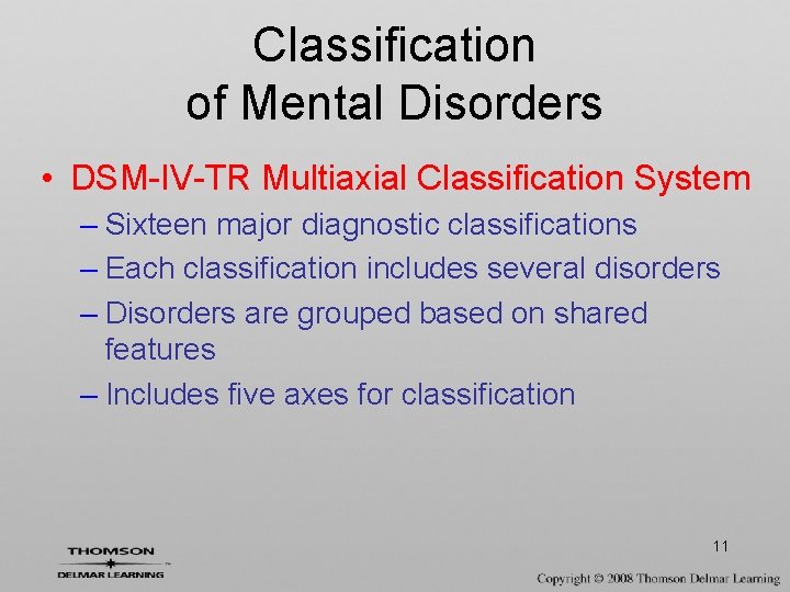Classification of Mental Disorders • DSM-IV-TR Multiaxial Classification System – Sixteen major diagnostic classifications