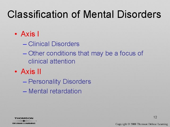 Classification of Mental Disorders • Axis I – Clinical Disorders – Other conditions that