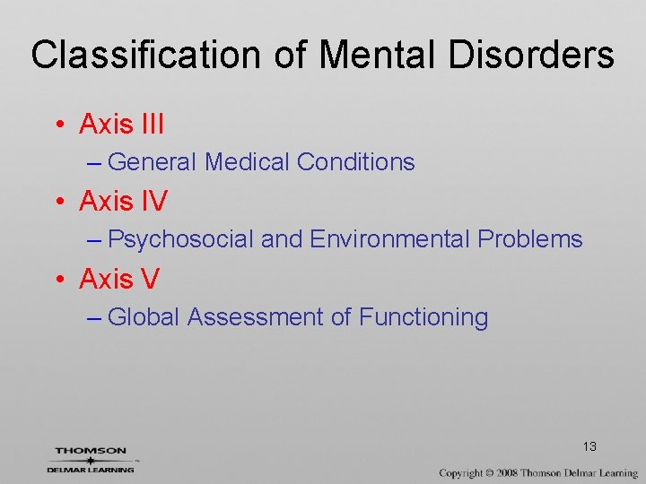 Classification of Mental Disorders • Axis III – General Medical Conditions • Axis IV