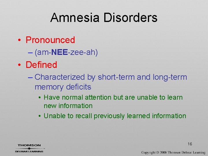 Amnesia Disorders • Pronounced – (am-NEE-zee-ah) • Defined – Characterized by short-term and long-term