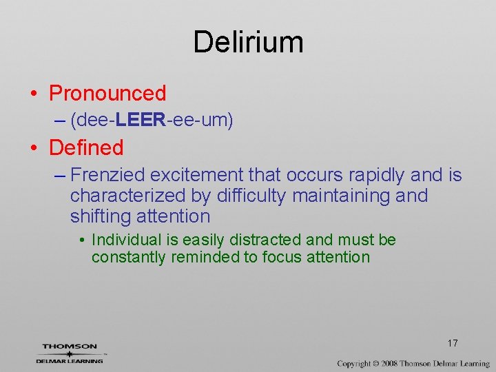 Delirium • Pronounced – (dee-LEER-ee-um) • Defined – Frenzied excitement that occurs rapidly and