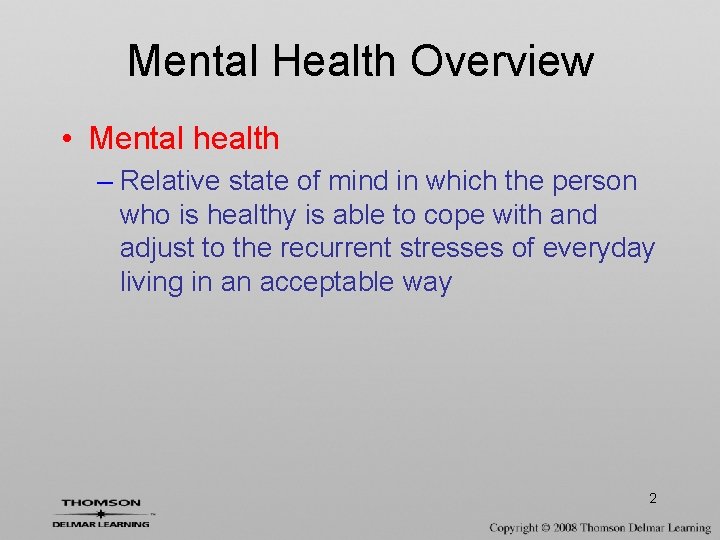 Mental Health Overview • Mental health – Relative state of mind in which the