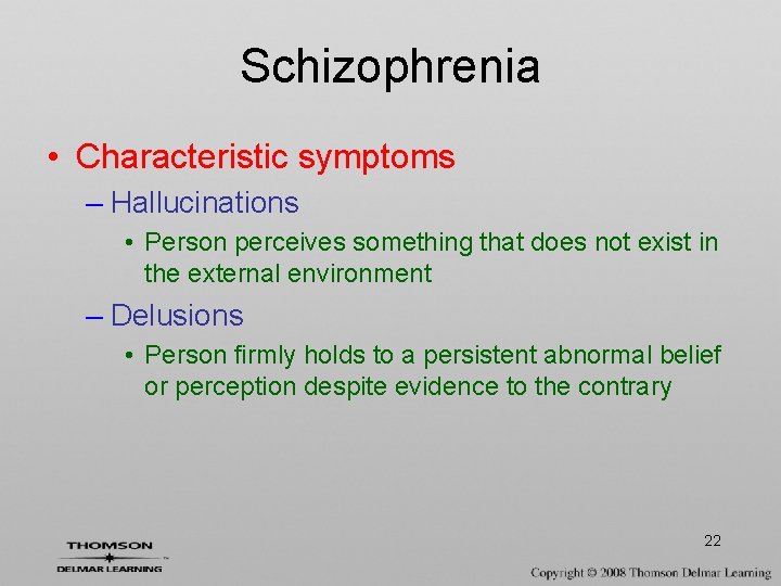 Schizophrenia • Characteristic symptoms – Hallucinations • Person perceives something that does not exist