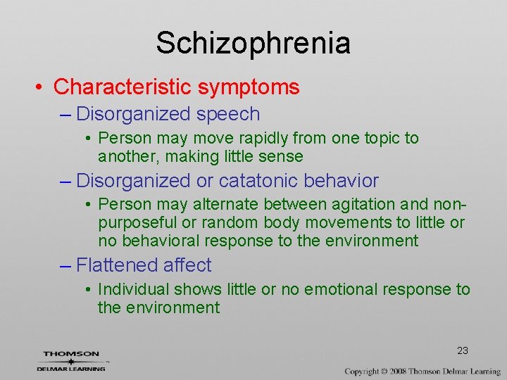 Schizophrenia • Characteristic symptoms – Disorganized speech • Person may move rapidly from one