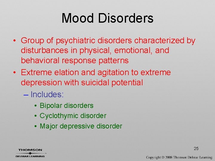 Mood Disorders • Group of psychiatric disorders characterized by disturbances in physical, emotional, and