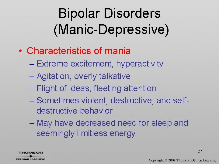 Bipolar Disorders (Manic-Depressive) • Characteristics of mania – Extreme excitement, hyperactivity – Agitation, overly