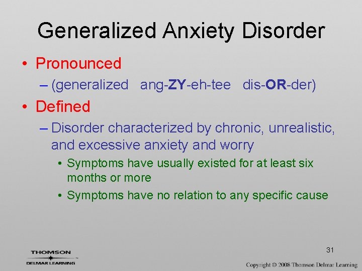 Generalized Anxiety Disorder • Pronounced – (generalized ang-ZY-eh-tee dis-OR-der) • Defined – Disorder characterized
