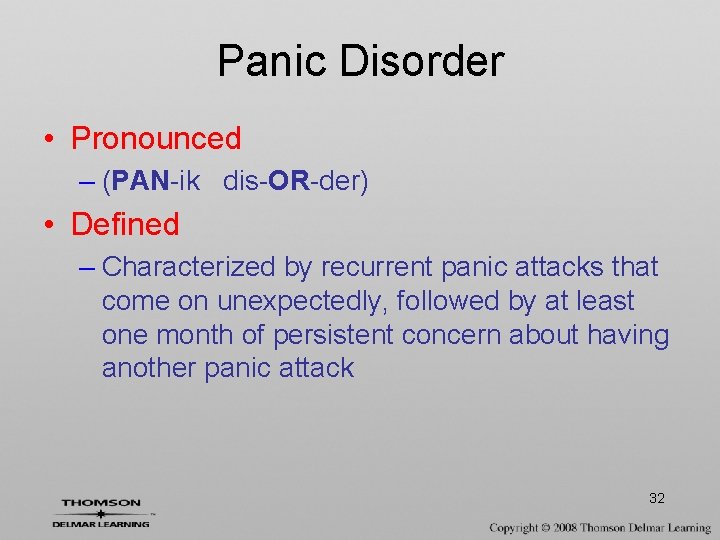 Panic Disorder • Pronounced – (PAN-ik dis-OR-der) • Defined – Characterized by recurrent panic