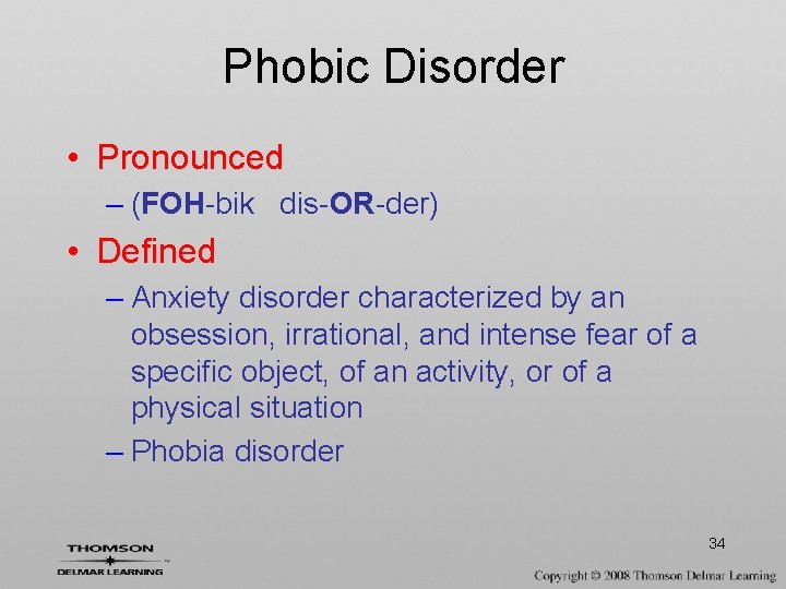 Phobic Disorder • Pronounced – (FOH-bik dis-OR-der) • Defined – Anxiety disorder characterized by