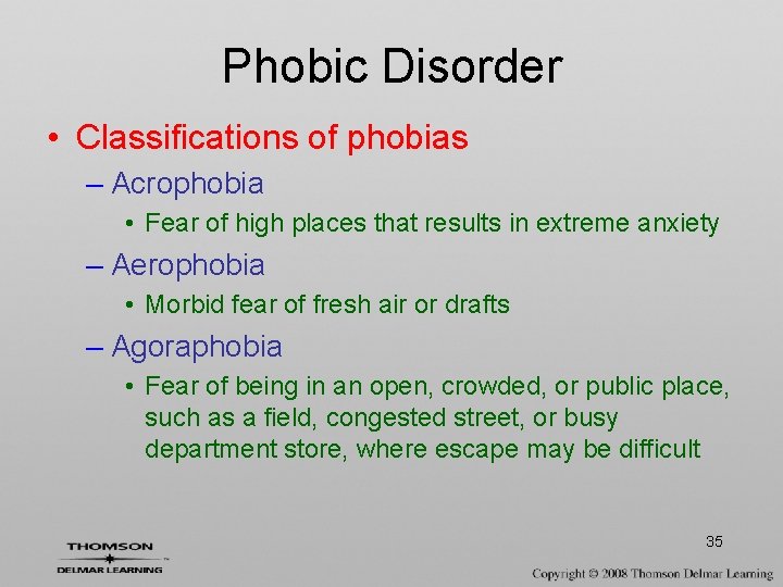 Phobic Disorder • Classifications of phobias – Acrophobia • Fear of high places that