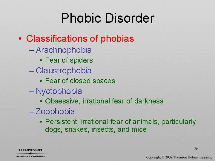 Phobic Disorder • Classifications of phobias – Arachnophobia • Fear of spiders – Claustrophobia