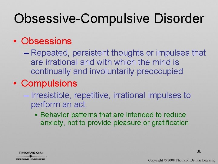 Obsessive-Compulsive Disorder • Obsessions – Repeated, persistent thoughts or impulses that are irrational and