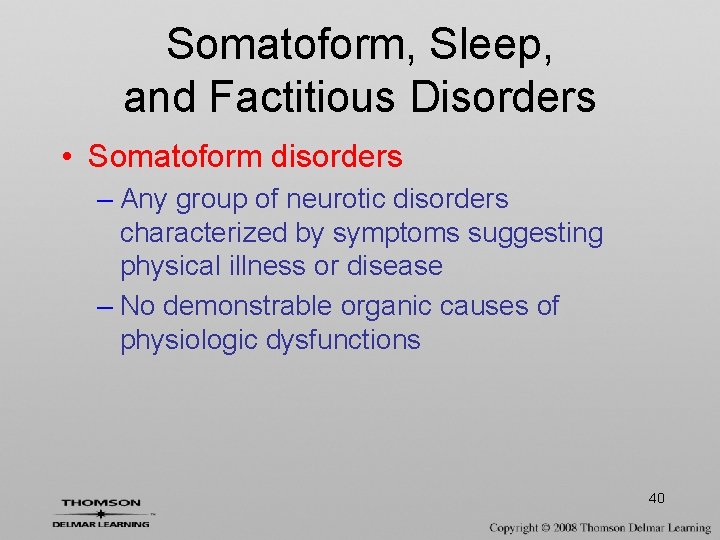 Somatoform, Sleep, and Factitious Disorders • Somatoform disorders – Any group of neurotic disorders