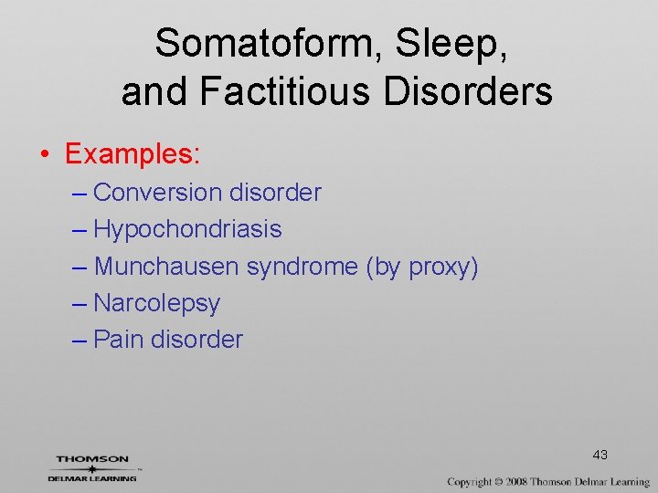 Somatoform, Sleep, and Factitious Disorders • Examples: – Conversion disorder – Hypochondriasis – Munchausen