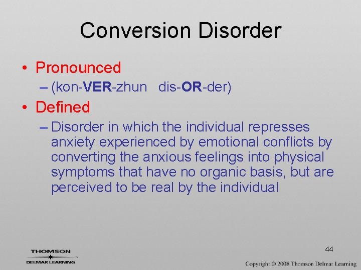 Conversion Disorder • Pronounced – (kon-VER-zhun dis-OR-der) • Defined – Disorder in which the