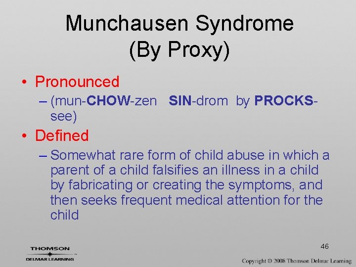 Munchausen Syndrome (By Proxy) • Pronounced – (mun-CHOW-zen SIN-drom by PROCKSsee) • Defined –