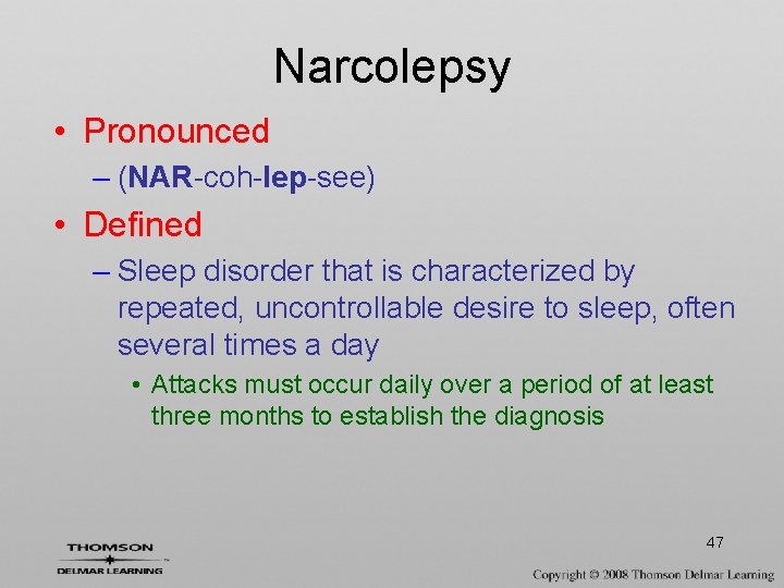 Narcolepsy • Pronounced – (NAR-coh-lep-see) • Defined – Sleep disorder that is characterized by