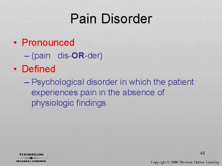 Pain Disorder • Pronounced – (pain dis-OR-der) • Defined – Psychological disorder in which