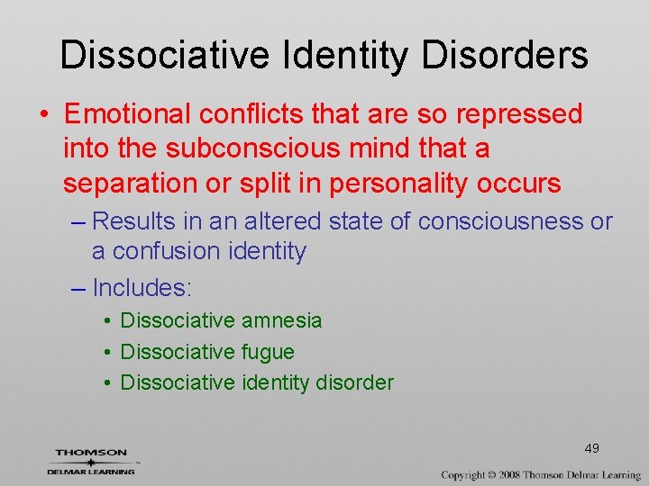 Dissociative Identity Disorders • Emotional conflicts that are so repressed into the subconscious mind