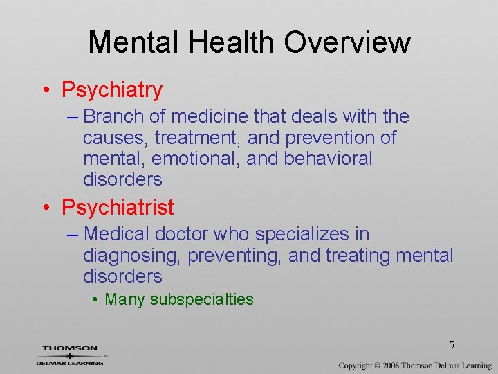 Mental Health Overview • Psychiatry – Branch of medicine that deals with the causes,