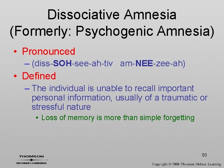 Dissociative Amnesia (Formerly: Psychogenic Amnesia) • Pronounced – (diss-SOH-see-ah-tiv am-NEE-zee-ah) • Defined – The