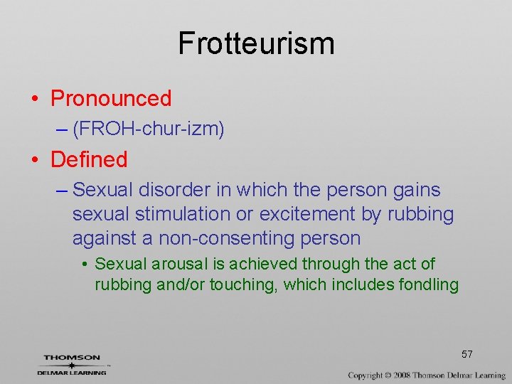 Frotteurism • Pronounced – (FROH-chur-izm) • Defined – Sexual disorder in which the person