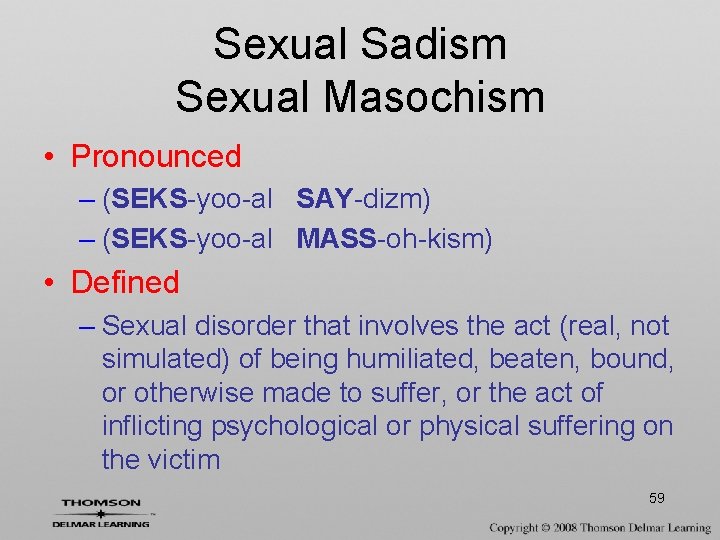 Sexual Sadism Sexual Masochism • Pronounced – (SEKS-yoo-al SAY-dizm) – (SEKS-yoo-al MASS-oh-kism) • Defined