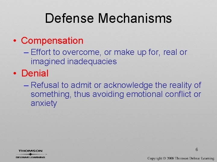 Defense Mechanisms • Compensation – Effort to overcome, or make up for, real or