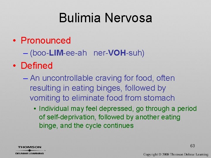 Bulimia Nervosa • Pronounced – (boo-LIM-ee-ah ner-VOH-suh) • Defined – An uncontrollable craving for