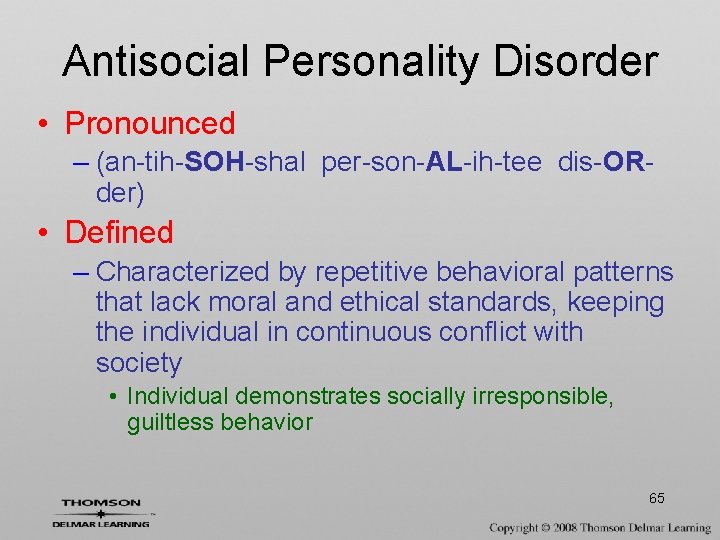 Antisocial Personality Disorder • Pronounced – (an-tih-SOH-shal per-son-AL-ih-tee dis-ORder) • Defined – Characterized by