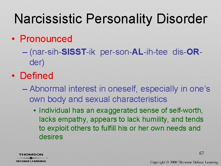 Narcissistic Personality Disorder • Pronounced – (nar-sih-SISST-ik per-son-AL-ih-tee dis-ORder) • Defined – Abnormal interest