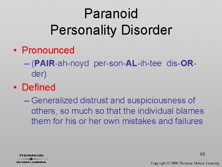 Paranoid Personality Disorder • Pronounced – (PAIR-ah-noyd per-son-AL-ih-tee dis-ORder) • Defined – Generalized distrust