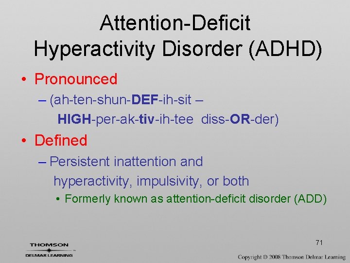 Attention-Deficit Hyperactivity Disorder (ADHD) • Pronounced – (ah-ten-shun-DEF-ih-sit – HIGH-per-ak-tiv-ih-tee diss-OR-der) • Defined –