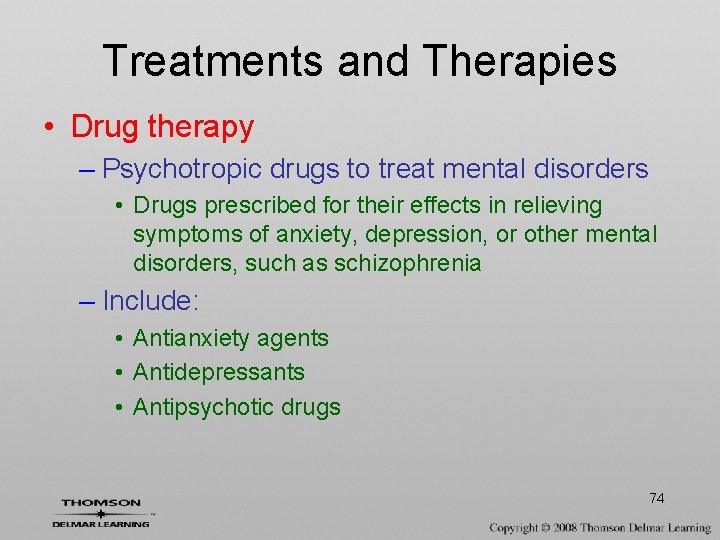 Treatments and Therapies • Drug therapy – Psychotropic drugs to treat mental disorders •