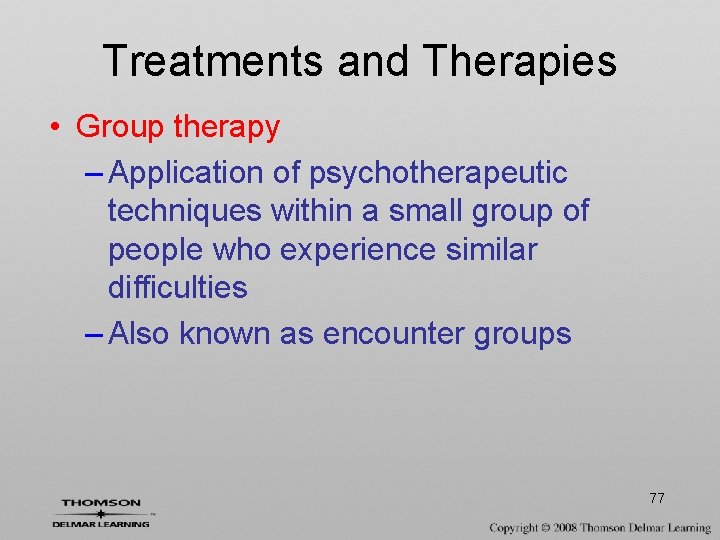 Treatments and Therapies • Group therapy – Application of psychotherapeutic techniques within a small