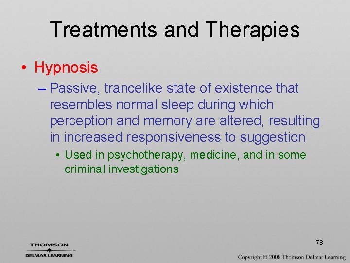 Treatments and Therapies • Hypnosis – Passive, trancelike state of existence that resembles normal