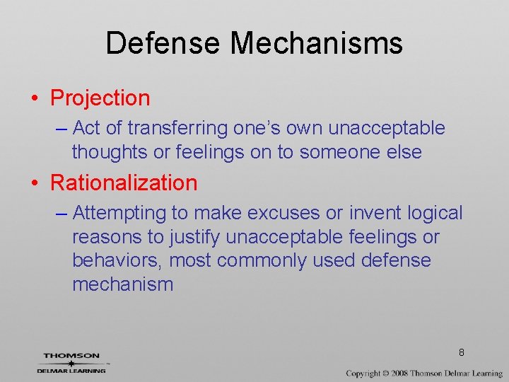 Defense Mechanisms • Projection – Act of transferring one’s own unacceptable thoughts or feelings