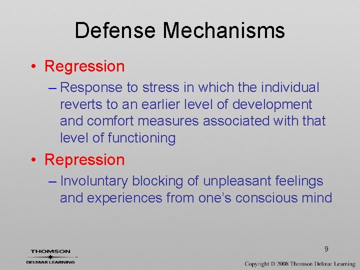 Defense Mechanisms • Regression – Response to stress in which the individual reverts to