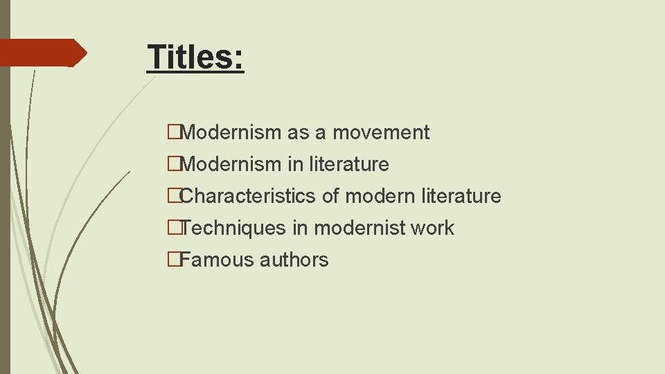 Titles: �Modernism as a movement �Modernism in literature �Characteristics of modern literature �Techniques in