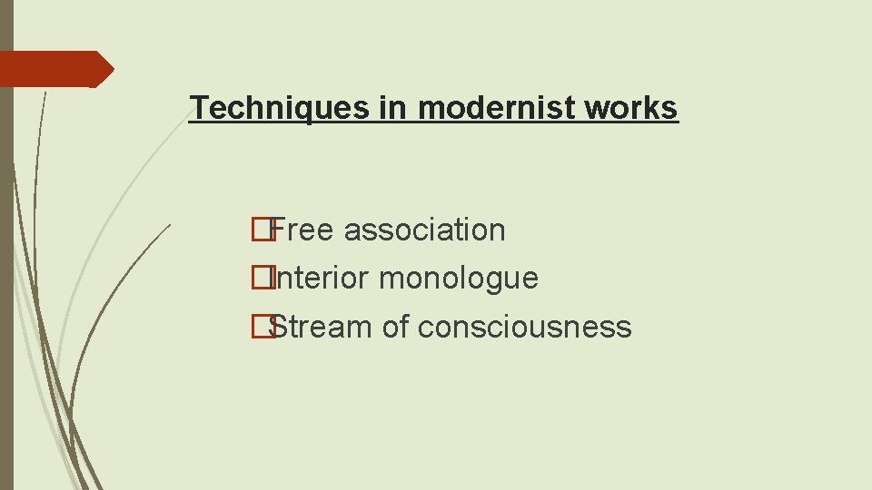 Techniques in modernist works �Free association �Interior monologue �Stream of consciousness 