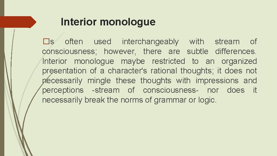 Interior monologue �Is often used interchangeably with stream of consciousness; however, there are subtle